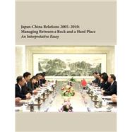 Japan-china Relations 2005-2010 by Institute for National Strategic Studies, 9781502577634