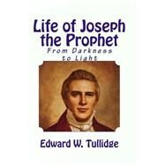 Life of Joseph the Prophet by Tullidge, Edward W.; Edwards, Gerald S., 9781503017634