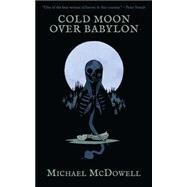Cold Moon over Babylon by McDowell, Michael, 9781941147634