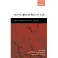 State Capacity in East Asia China, Taiwan, Vietnam, and Japan by Brdsgaard, Kjeld Erik; Young, Susan, 9780198297635