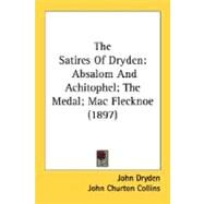 Satires of Dryden : Absalom and Achitophel; the Medal; Mac Flecknoe (1897) by Dryden, John; Collins, John Churton, 9780548757635