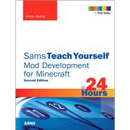Sams Teach Yourself Mod Development for Minecraft in 24 Hours by Koene, Jimmy, 9780672337635