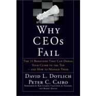 Why CEOs Fail The 11 Behaviors That Can Derail Your Climb to the Top - And How to Manage Them by Dotlich, David L.; Cairo, Peter C., 9780787967635
