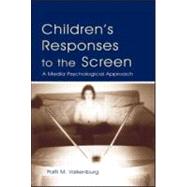 Children's Responses to the Screen: A Media Psychological Approach by Valkenburg,Patti M., 9780805847635