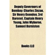 Deputy Governors of Bombay : Charles Zinzan, Sir Henry Oxenden, 3rd Baronet, Captain Henry Young, John Wyborne, Samuel Burniston by , 9781157297635