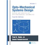 Opto-Mechanical Systems Design, Two Volume Set by Paul Yoder; Daniel Vukobratovich, 9781315217635