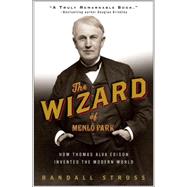 The Wizard of Menlo Park How Thomas Alva Edison Invented the Modern World by STROSS, RANDALL E., 9781400047635