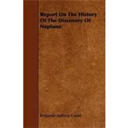 Report on the History of the Discovery of Neptune by Gould, Benjamin Apthorp, 9781444607635