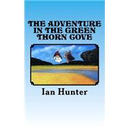 The Adventure in the Green Thorn Cove by Hunter, Ian, 9781502567635