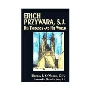 Erich Przywara, S.J. by O'Meara, Thomas F.; Fahey, Michael A., 9780268027636