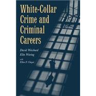 White-Collar Crime and Criminal Careers by David Weisburd , Elin Waring , Ellen F. Chayet, 9780521777636