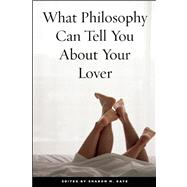 What Philosophy Can Tell You About Your Lover by Kaye, Sharon M., 9780812697636