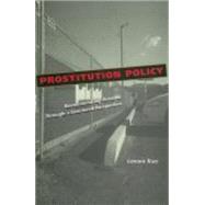 Prostitution Policy : Revolutionizing Practice Through a Gendered Perspective by Kuo, Lenore, 9780814747636