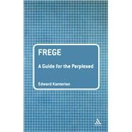 Frege: A Guide for the Perplexed by Kanterian, Edward, 9780826487636