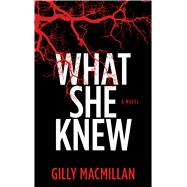 What She Knew by Macmillan, Gilly, 9781410487636