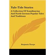 Yule-tide Stories: a Collection of Scand by Thorpe, Benjamin, 9781428617636