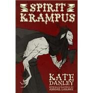 The Spirit of Krampus by Danley, Kate; Larson, Abigail, 9781503237636