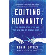 Editing Humanity: The CRISPR Revolution and the New Era of Genome Editing by Kevin Davies, 9781643137636