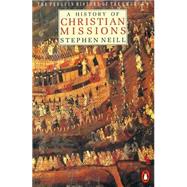 A History of Christian Missions Second Edition by Neill, Stephen; Chadwick, Owen, 9780140137637