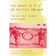 The Impact of 9/11 on Politics and War The Day that Changed Everything? by Morgan, Matthew J.; Woolsey, R. James, Jr., 9780230607637