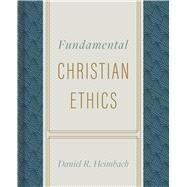 Fundamental Christian Ethics by Heimbach, Daniel, 9780805447637
