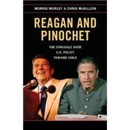 Reagan and Pinochet: The Struggle over U.S. Policy toward Chile by Morley, Morris; McGillion, Chris, 9781107087637