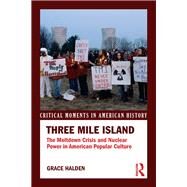 Three Mile Island: The Meltdown Crisis and Nuclear Power in American Popular Culture by Halden; Grace, 9781138917637