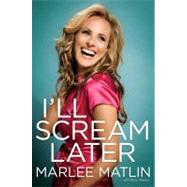 I'll Scream Later by Matlin, Marlee, 9781439117637