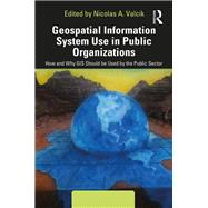 Geospatial Information System Use in Public Organizations by Valcik; Nicolas A., 9781498767637