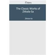 The Classic Works of Zitkala-sa by Zitkala-Sa, 9781502307637