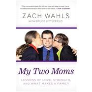 My Two Moms by Wahls, Zach; Littlefield, Bruce (CON), 9781592407637