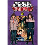 My Hero Academia: Vigilantes, Vol. 8 by Horikoshi, Kohei; Furuhashi, Hideyuki; Court, Betten, 9781974717637