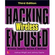 Hacking Exposed Wireless, Third Edition Wireless Security Secrets & Solutions by Wright, Joshua; Cache, Johnny, 9780071827638