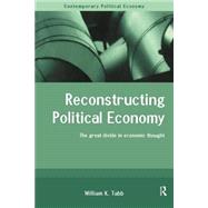 Reconstructing Political Economy: The Great Divide in Economic Thought by Tabb; William K., 9780415207638