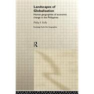 Landscapes of Globalization: Human Geographies of Economic Change in the Philippines by Kelly,Philip F., 9780415757638
