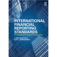 International Financial Reporting Standards: A framework-based perspective by Burton; Greg F., 9780415827638