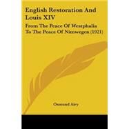 English Restoration and Louis Xiv : From the Peace of Westphalia to the Peace of Nimwegen (1921) by Airy, Osmund, 9780548727638