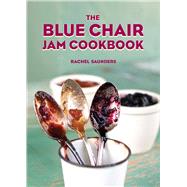 The Blue Chair Jam Cookbook by Saunders, Rachel, 9781449487638