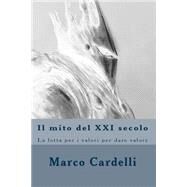Il Mito Del Xxi Secolo by Cardelli, Marco, 9781507587638