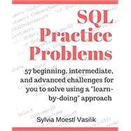 SQL Practice Problems: 57 beginning, intermediate, and advanced challenges for you to solve using a learn-by-doing approach by Vasilik, Sylvia Moestl, 9781520807638