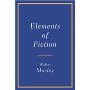 Elements of Fiction by Mosley, Walter, 9780802147639