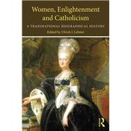Women, Enlightenment and Catholicism: A Transnational Biographical History by Lehner; Ulrich L, 9781138687639