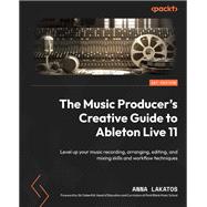 The Music Producer's Creative Guide to Ableton Live 11 by Anna Lakatos, Ski Oakenfull, 9781801817639