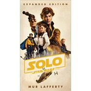 Solo: A Star Wars Story: Expanded Edition by Lafferty, Mur; Thompson, Marc, 9781984837639