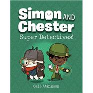 Super Detectives! (Simon and Chester Book #1) by Atkinson, Cale, 9780735267640