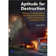 Aptitude for Destruction, Vol 1 Organizational Learning in Terrorist Groups and its Implications for combating Terrorism by Jackson, Brian A., 9780833037640