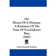 Honor of a Princess : A Romance of the Time of Good Queen Bess (1897) by Scribner, Frank Kimball, 9781104437640