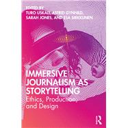 Immersive Journalism As Storytelling by Uskali, Turo; Gynnild, Astrid; Jones, Sarah; Sirkkunen, Esa, 9781138337640