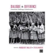 Dialogue and Difference Feminisms Challenge Globalization by Waller, Marguerite; Marcos, Sylvia, 9781403967640