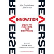 Reverse Innovation by Govindarajan, Vijay; Trimble, Chris; Nooyi, Indra K., 9781422157640